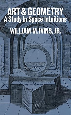 art and geometry a study in space intuitions 1st edition william m ivins 0486209415, 978-0486209418