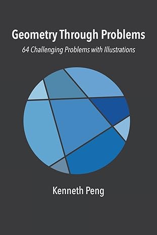 geometry through problems 64 challenging problems with illustrations 1st edition kenneth peng 1976079462,