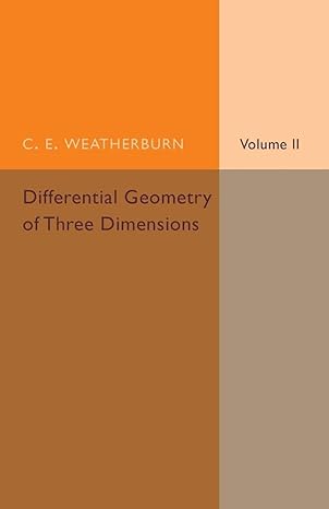 differential geometry of three dimensions volume 2 1st edition c e weatherburn 1316606953, 978-1316606957