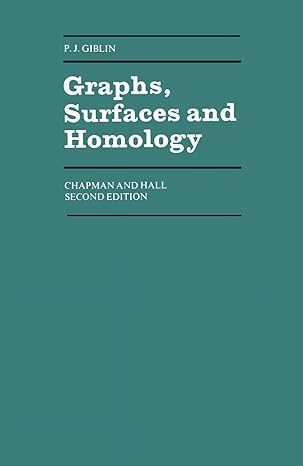 graphs surfaces and homology an introduction to algebraic topology 1977th edition p giblin 0412239000,