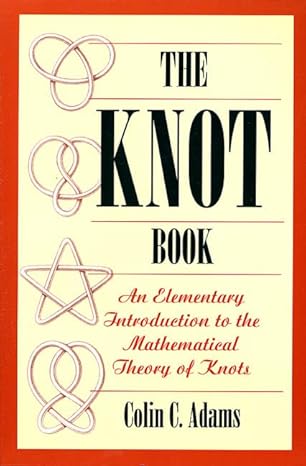 the knot book an elementary introduction to the mathematical theory of knots 1st edition colin c adams