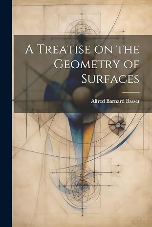 a treatise on the geometry of surfaces 1st edition alfred barnard basset 1021454133, 978-1021454133