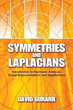 symmetries and laplacians introduction to harmonic analysis group representations and applications 1st