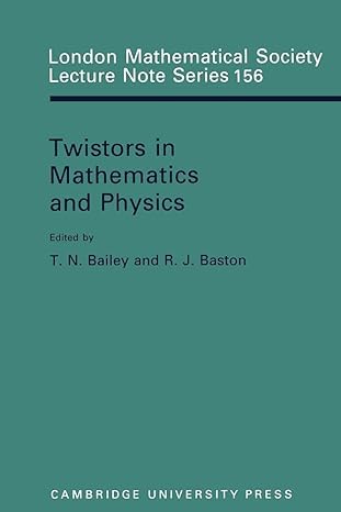 twistors in mathematics and physics 1st edition t n bailey ,r j baston 0521397839, 978-0521397834