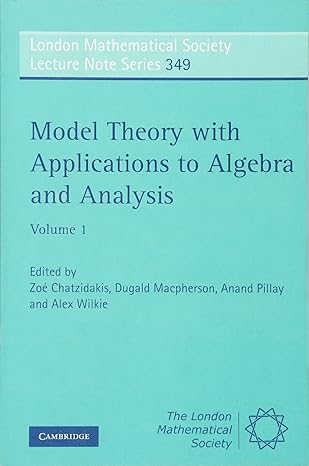 model theory with applications to algebra and analysis volume 1 1st edition zoe chatzidakis ,dugald