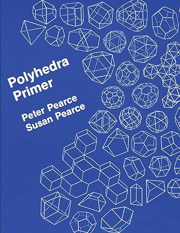 polyhedra primer 1st edition peter pearce ,susan pearce 1507686226, 978-1507686225