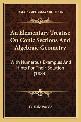 an elementary treatise on conic sections and algebraic geometry with numerous examples and hints for their