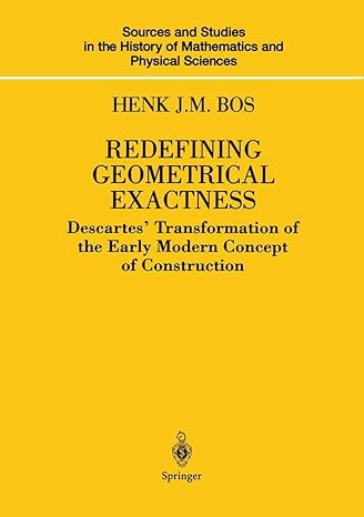 redefining geometrical exactness descartes transformation of the early modern concept of construction 1st