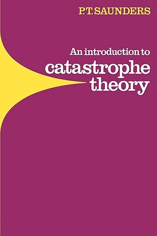 an introduction to catastrophe theory 1st edition peter timothy saunders 0521297826, 978-0521297820