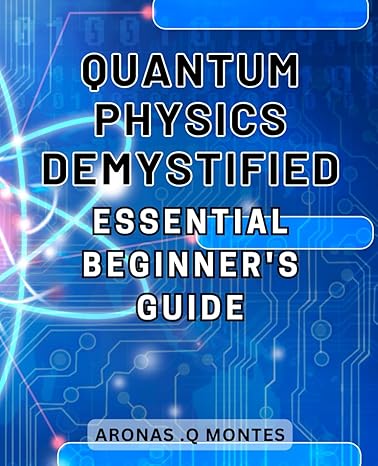 quantum physics demystified essential beginners guide unlock the enigmatic world of quantum physics with this