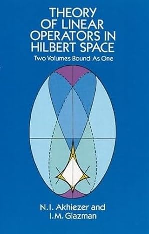 theory of linear operators in hilbert space 1st thus edition n i akhiezer ,i m glazman 0486677486,