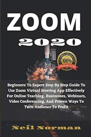 zoom 2020 beginners to expert step by step guide to use zoom virtual meeting app effectively for online