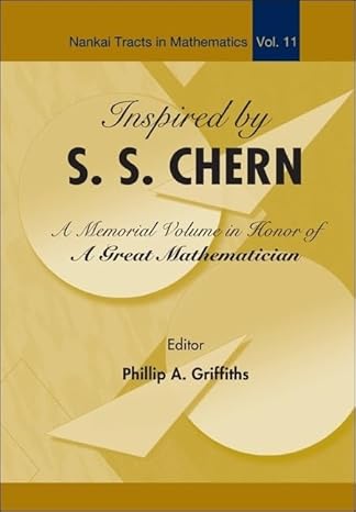 inspired by s s chern a memorial volume in honor of a great mathematician 1st edition phillip a griffiths