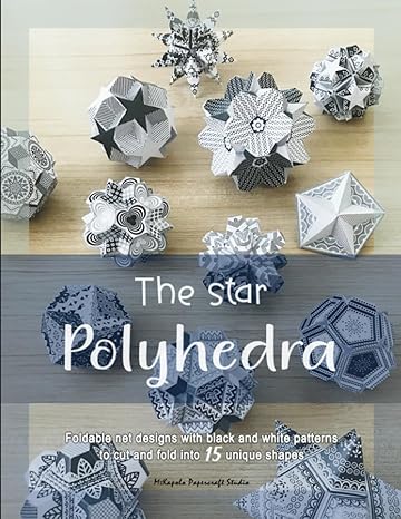 the star polyhedra net designs and patterns for cutting out and folding into 3d geometric paper models of