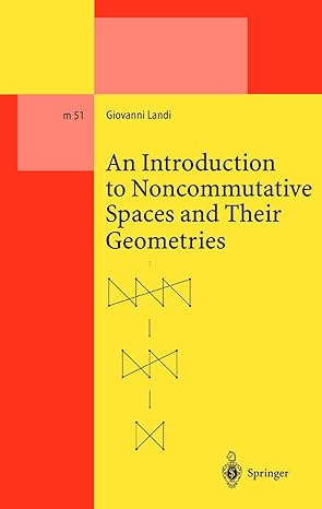 an introduction to noncommutative spaces and their geometries 1997th edition giovanni landi 3662141094,