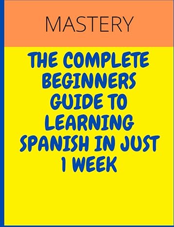 paperback mastery the complete beginners guide to learning spanish in just 1 week 1st edition gregory brown