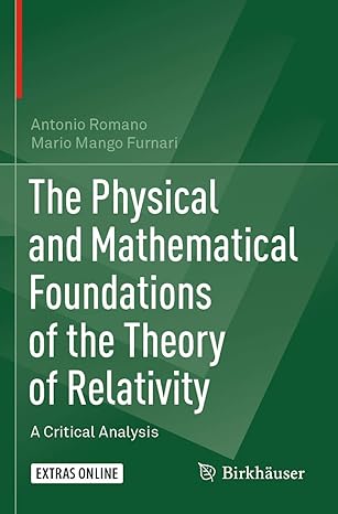the physical and mathematical foundations of the theory of relativity a critical analysis 1st edition antonio