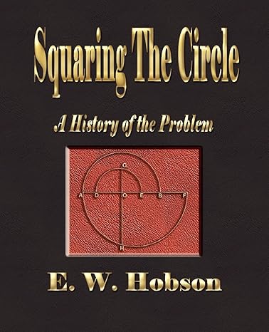 squaring the circle a history of the problem 1st edition e w hobson 160386055x, 978-1603860550