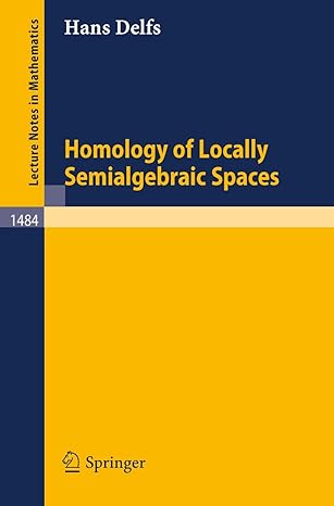 homology of locally semialgebraic spaces 1991st edition hans delfs 3540546154, 978-3540546153