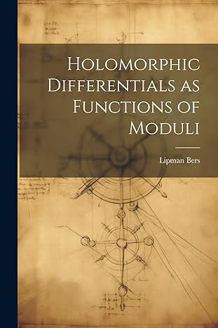 holomorphic differentials as functions of moduli 1st edition lipman bers 1021501328, 978-1021501325