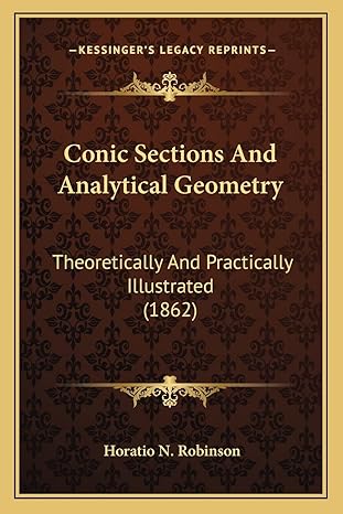 conic sections and analytical geometry theoretically and practically illustrated 1st edition horatio n