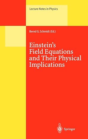 einsteins field equations and their physical implications selected essays in honour of jurgen ehlers 1st