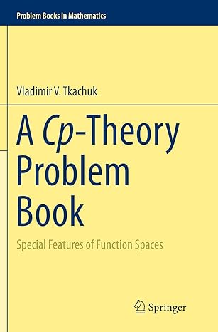 a cp theory problem book special features of function spaces 1st edition vladimir v tkachuk 3319377949,