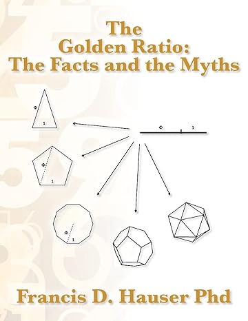 the golden ratio the facts and the myths 1st edition francis d hauser phd 1517518776, 978-1517518776