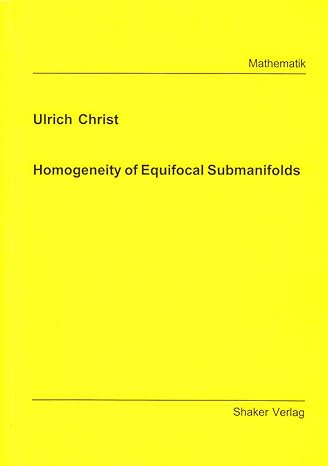 homogeneity of equifocal submanifolds 1st edition ulrich christ 3826588185, 978-3826588181