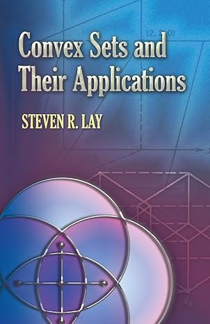 convex sets and their applications 1st edition steven r lay 0486458032, 978-0486458038