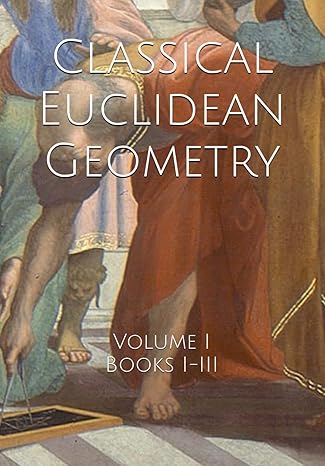 classical euclidean geometry volume i 1st edition daniel jones b084wpcvk2, 979-8615042355