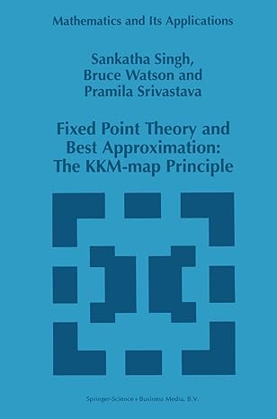 fixed point theory and best approximation the kkm map principle 1st edition s p singh ,b watson ,p srivastava