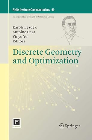 discrete geometry and optimization 1st edition karoly bezdek ,antoine deza ,yinyu ye 3319033123,