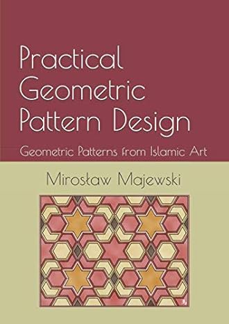 practical geometric pattern design geometric patterns from islamic art 1st edition dr miroslaw majewski