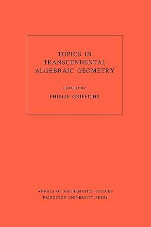 topics in transcendental algebraic geometry volume 106 1st edition phillip a griffiths 0691083398,