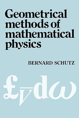 geometrical methods of mathematical physics 1st edition bernard f schutz 0521298873, 978-0521298872