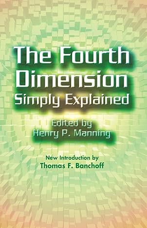 the fourth dimension simply explained 1st edition henry p manning 0486438899, 978-0486438894