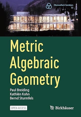 metric algebraic geometry 2024th edition paul breiding ,kathlen kohn ,bernd sturmfels 3031514610,