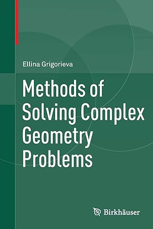 methods of solving complex geometry problems 1st edition ellina grigorieva 3319375628, 978-3319375625