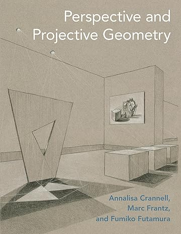 perspective and projective geometry 1st edition annalisa crannell ,marc frantz ,fumiko futamura 0691196567,