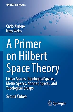 a primer on hilbert space theory linear spaces topological spaces metric spaces normed spaces and topological