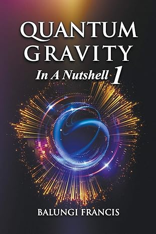 quantum gravity in a nutshell1 1st edition balungi francis 1393908403, 978-1393908401