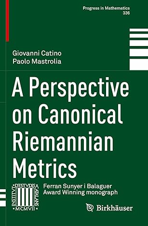 a perspective on canonical riemannian metrics 1st edition giovanni catino ,paolo mastrolia 3030571874,