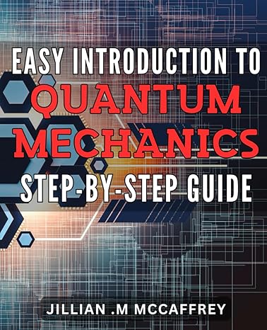 easy introduction to quantum mechanics step by step guide master the basics of quantum mechanics a beginners