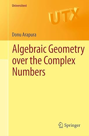 algebraic geometry over the complex numbers 2012th edition donu arapura 1461418089, 978-1461418085