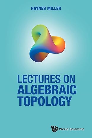 lectures on algebraic topology 1st edition haynes r miller 9811232857, 978-9811232855