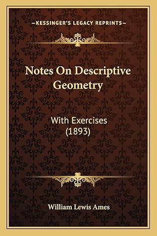 notes on descriptive geometry with exercises 1st edition william lewis ames 1165411652, 978-1165411658