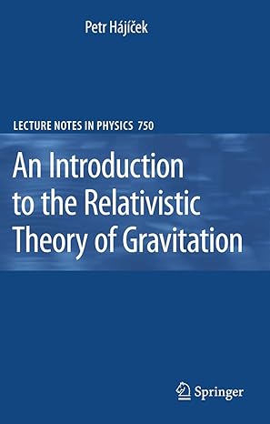 an introduction to the relativistic theory of gravitation 1st edition petr hajicek ,frank meyer ,jan metzger