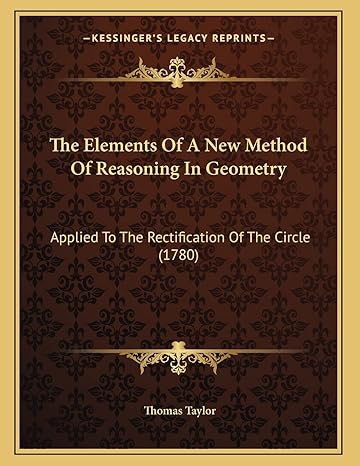 the elements of a new method of reasoning in geometry applied to the rectification of the circle 1st edition