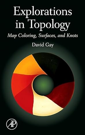 explorations in topology map coloring surfaces and knots 1st edition david gay 1493300881, 978-1493300884